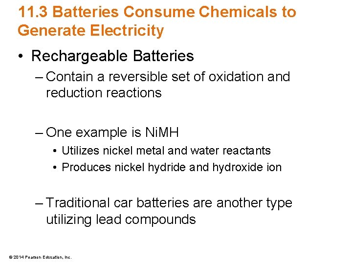 11. 3 Batteries Consume Chemicals to Generate Electricity • Rechargeable Batteries – Contain a