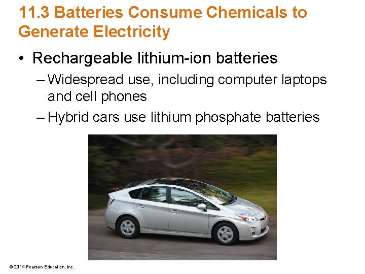11. 3 Batteries Consume Chemicals to Generate Electricity • Rechargeable lithium-ion batteries – Widespread