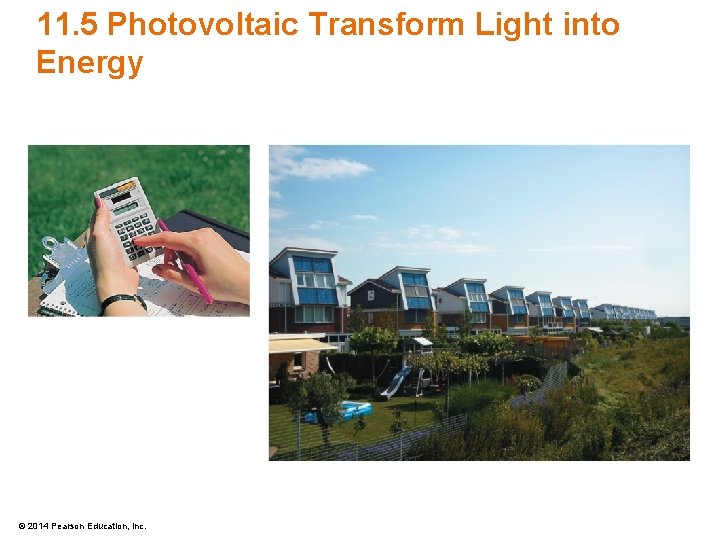 11. 5 Photovoltaic Transform Light into Energy © 2014 Pearson Education, Inc. 