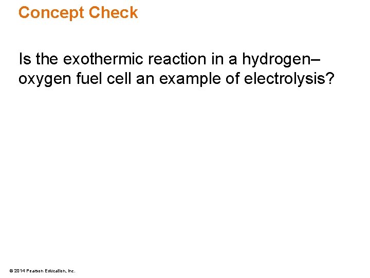 Concept Check Is the exothermic reaction in a hydrogen– oxygen fuel cell an example