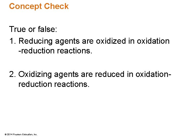 Concept Check True or false: 1. Reducing agents are oxidized in oxidation -reduction reactions.