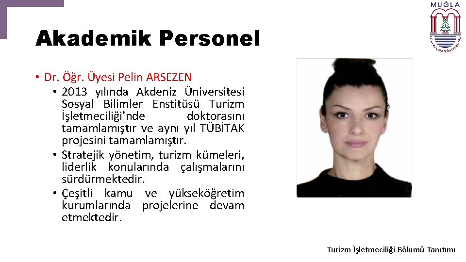 Akademik Personel • Dr. Öğr. Üyesi Pelin ARSEZEN • 2013 yılında Akdeniz Üniversitesi Sosyal