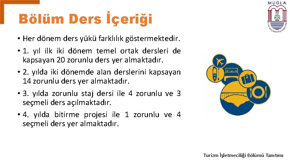 Bölüm Ders İçeriği • Her dönem ders yükü farklılık göstermektedir. • 1. yıl ilk