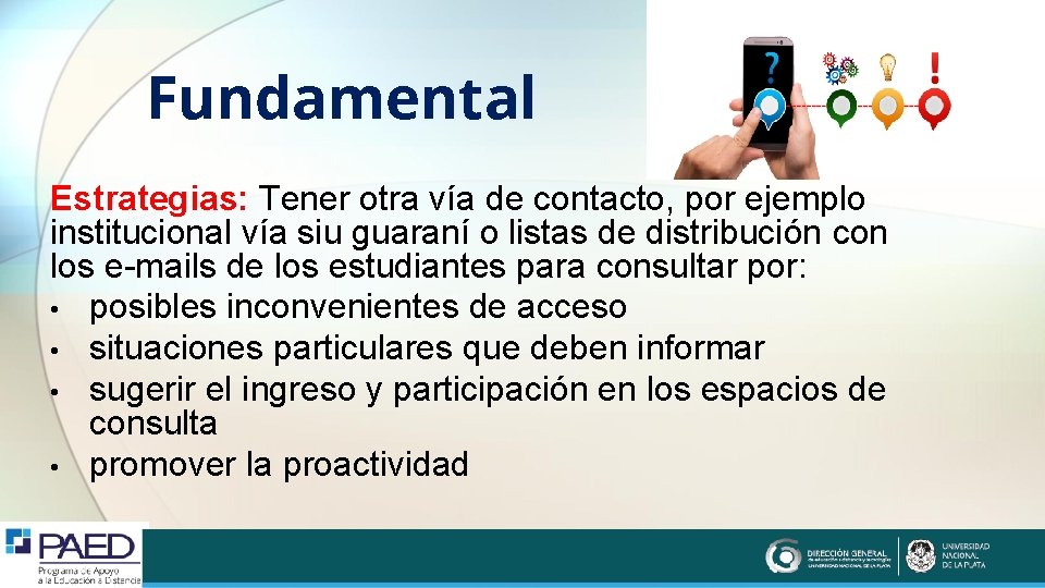 Fundamental Estrategias: Tener otra vía de contacto, por ejemplo institucional vía siu guaraní o