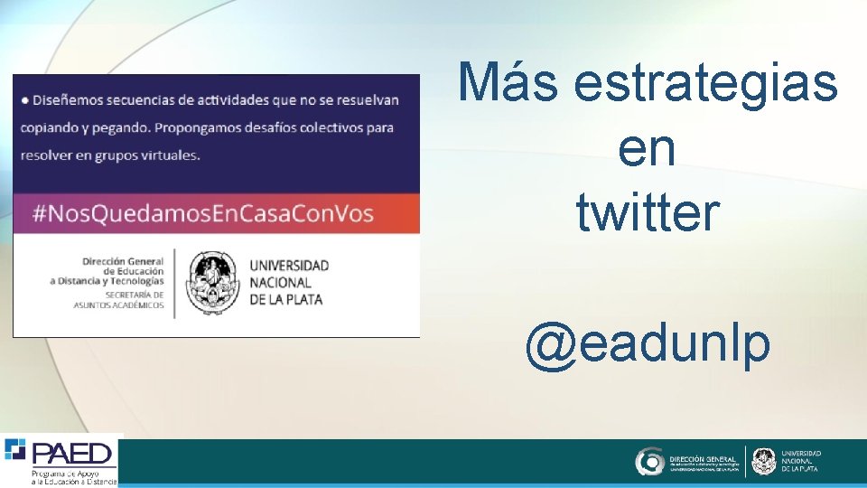 Más estrategias en twitter @eadunlp 