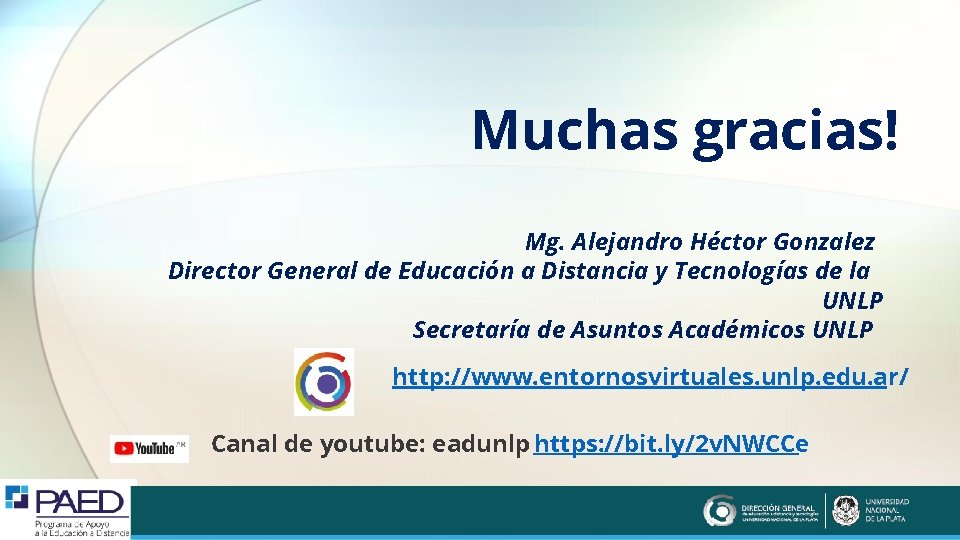 Muchas gracias! Mg. Alejandro Héctor Gonzalez Director General de Educación a Distancia y Tecnologías