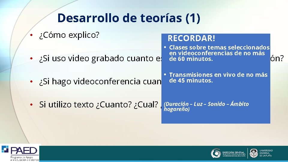 Desarrollo de teorías (1) • ¿Cómo explico? RECORDAR! • Clases sobre temas seleccionados •