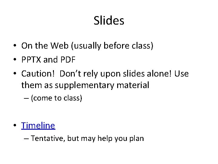 Slides • On the Web (usually before class) • PPTX and PDF • Caution!
