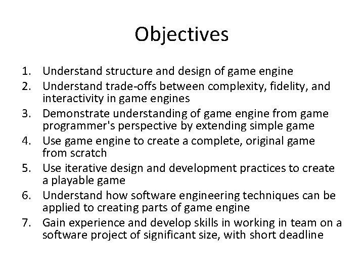 Objectives 1. Understand structure and design of game engine 2. Understand trade-offs between complexity,
