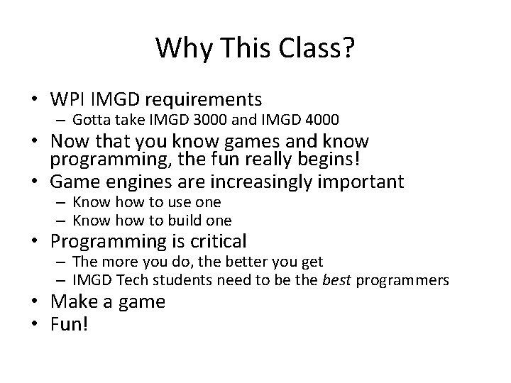 Why This Class? • WPI IMGD requirements – Gotta take IMGD 3000 and IMGD