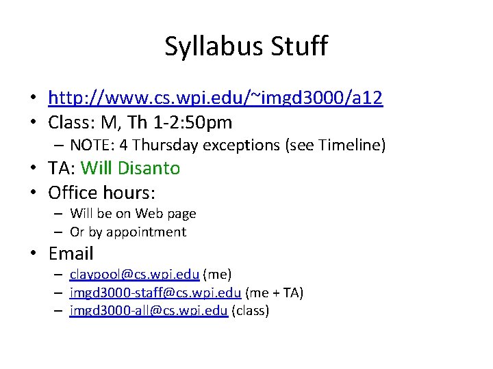 Syllabus Stuff • http: //www. cs. wpi. edu/~imgd 3000/a 12 • Class: M, Th