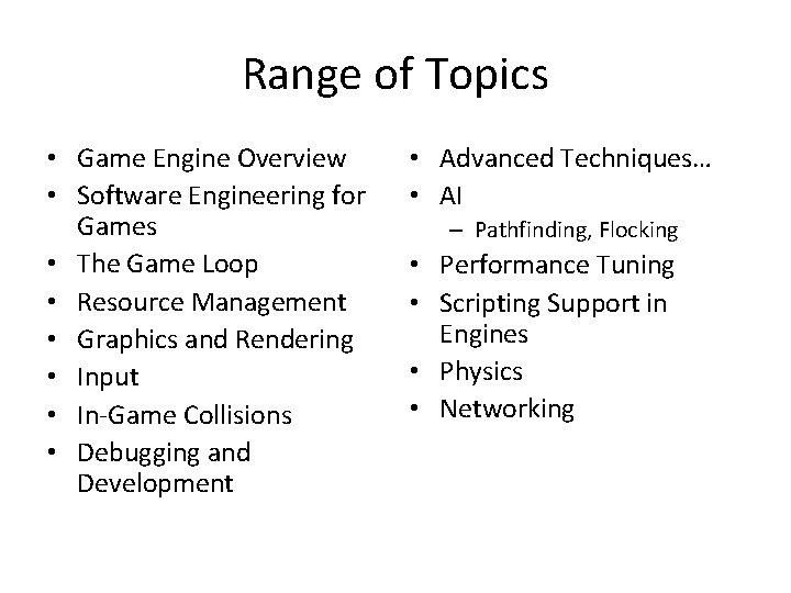 Range of Topics • Game Engine Overview • Software Engineering for Games • The