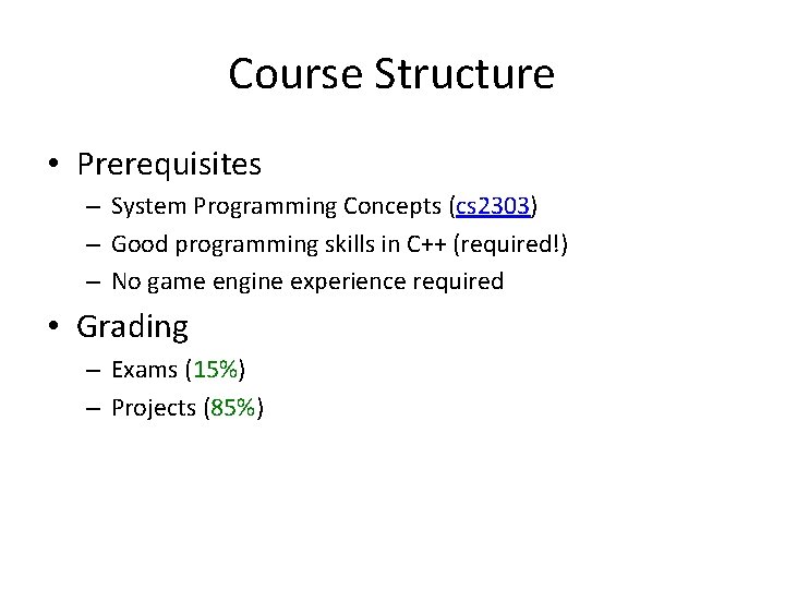 Course Structure • Prerequisites – System Programming Concepts (cs 2303) – Good programming skills