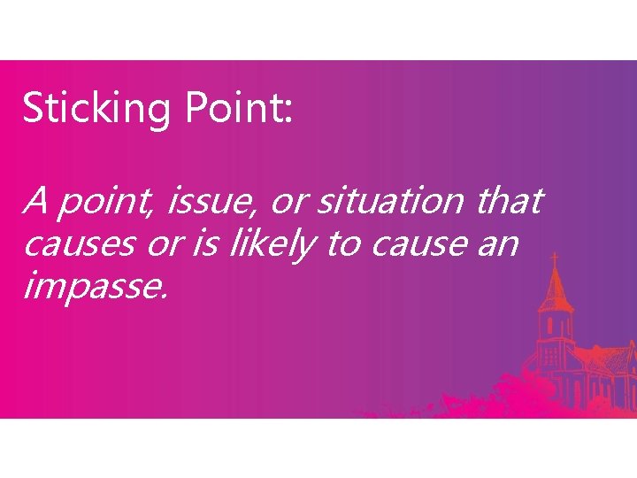 Sticking Point: A point, issue, or situation that causes or is likely to cause