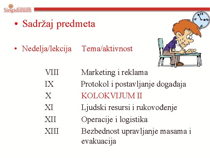  • Sadržaj predmeta • Nedelja/lekcija Tema/aktivnost VIII Marketing i reklama IX Protokol i