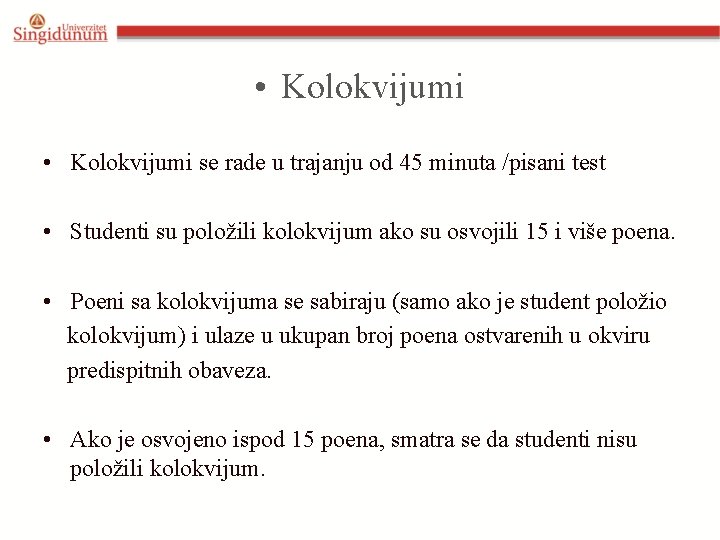  • Kolokvijumi se rade u trajanju od 45 minuta /pisani test • Studenti