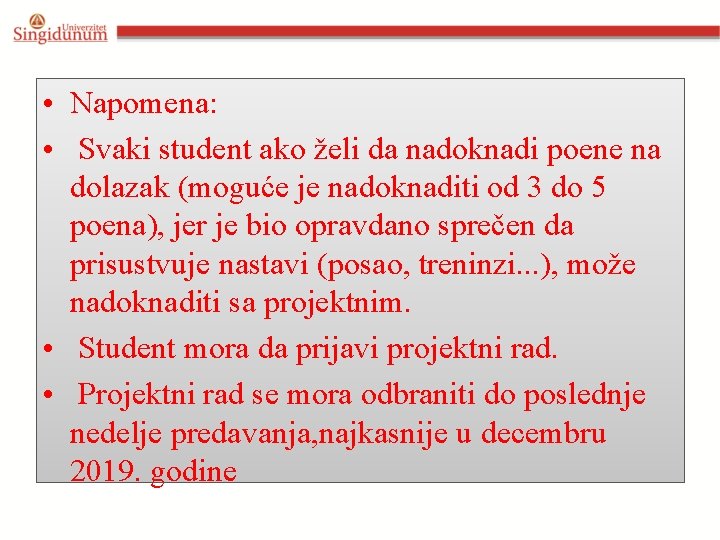  • Napomena: • Svaki student ako želi da nadoknadi poene na dolazak (moguće