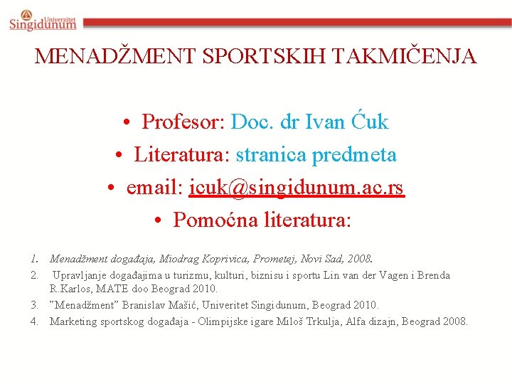 MENADŽMENT SPORTSKIH TAKMIČENJA • Profesor: Doc. dr Ivan Ćuk • Literatura: stranica predmeta •