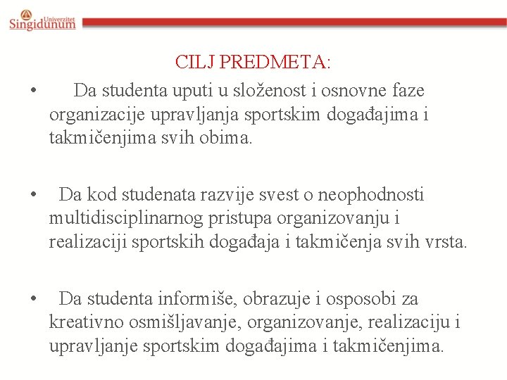 CILJ PREDMETA: • Da studenta uputi u složenost i osnovne faze organizacije upravljanja sportskim