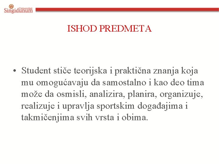 ISHOD PREDMETA • Student stiče teorijska i praktična znanja koja mu omogućavaju da samostalno