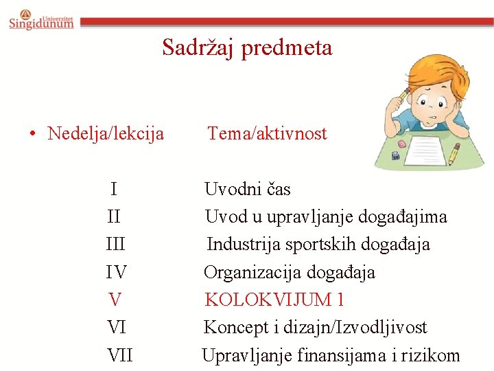 Sadržaj predmeta • Nedelja/lekcija Tema/aktivnost I Uvodni čas II Uvod u upravljanje događajima III