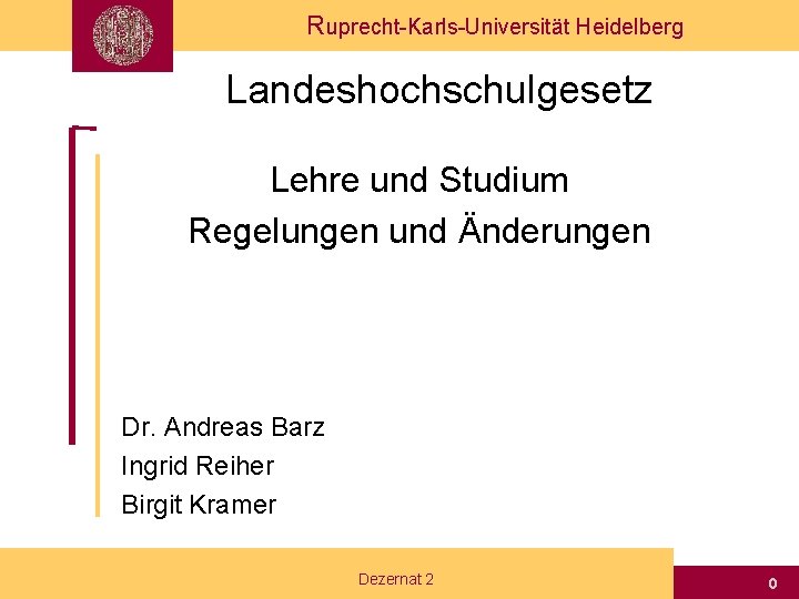 Ruprecht-Karls-Universität Heidelberg Landeshochschulgesetz Lehre und Studium Regelungen und Änderungen Dr. Andreas Barz Ingrid Reiher