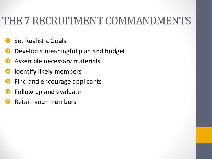 THE 7 RECRUITMENT COMMANDMENTS Set Realistic Goals Develop a meaningful plan and budget Assemble
