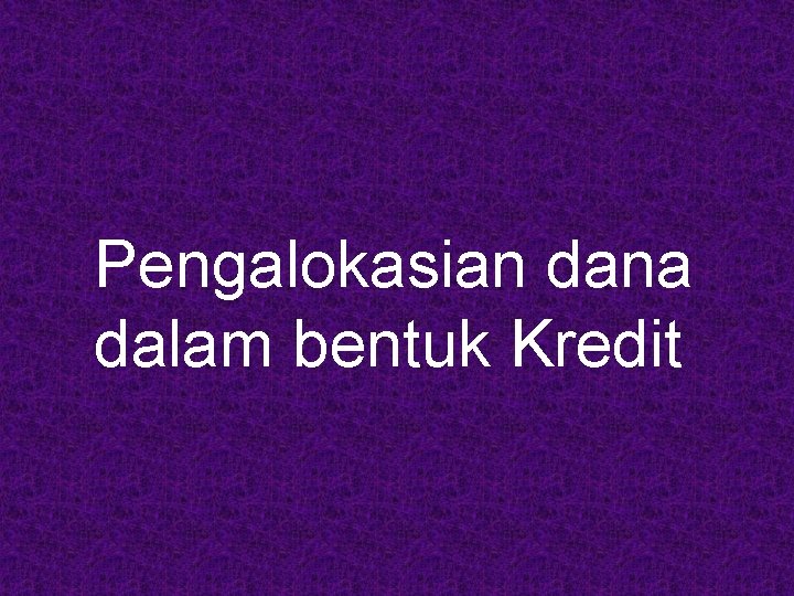 Pengalokasian dana dalam bentuk Kredit 