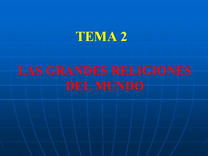 TEMA 2 LAS GRANDES RELIGIONES DEL MUNDO 