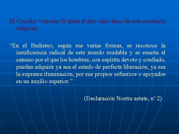 El Concilio Vaticano II alaba el alto valor ético de esta confesión religiosa. “En