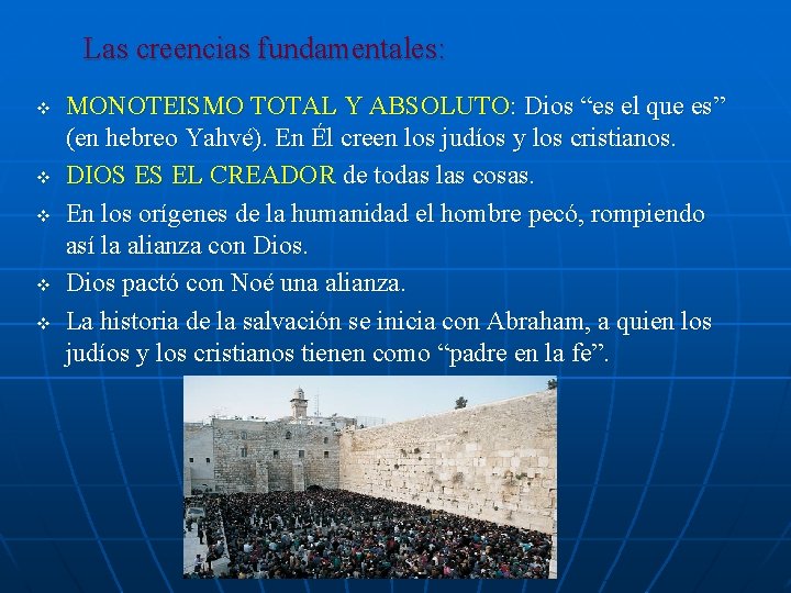 Las creencias fundamentales: v v v MONOTEISMO TOTAL Y ABSOLUTO: Dios “es el que