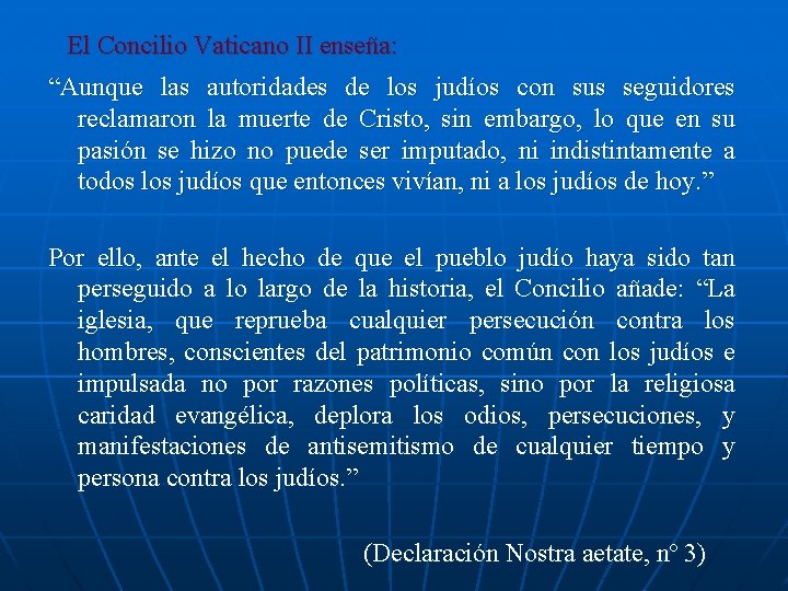 El Concilio Vaticano II enseña: “Aunque las autoridades de los judíos con sus seguidores