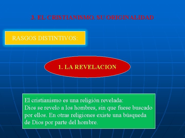 3. EL CRISTIANISMO. SU ORIGINALIDAD RASGOS DISTINTIVOS: 1. LA REVELACION El cristianismo es una