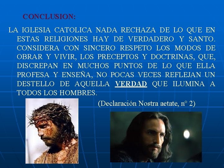 CONCLUSION: LA IGLESIA CATOLICA NADA RECHAZA DE LO QUE EN ESTAS RELIGIONES HAY DE