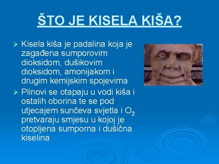 ŠTO JE KISELA KIŠA? Kisela kiša je padalina koja je zagađena sumporovim dioksidom, dušikovim