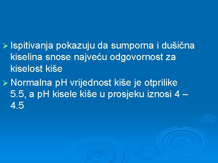 Ø Ispitivanja pokazuju da sumporna i dušična kiselina snose najveću odgovornost za kiselost kiše