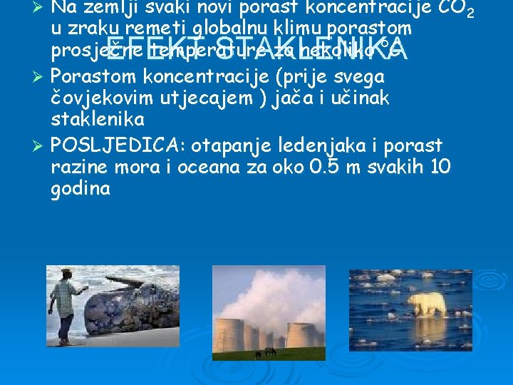 Na zemlji svaki novi porast koncentracije CO 2 u zraku remeti globalnu klimu porastom