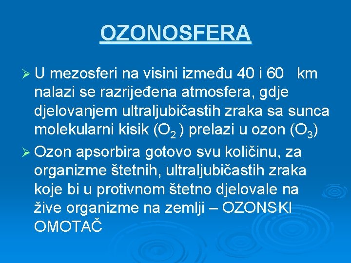 OZONOSFERA Ø U mezosferi na visini između 40 i 60 km nalazi se razrijeđena