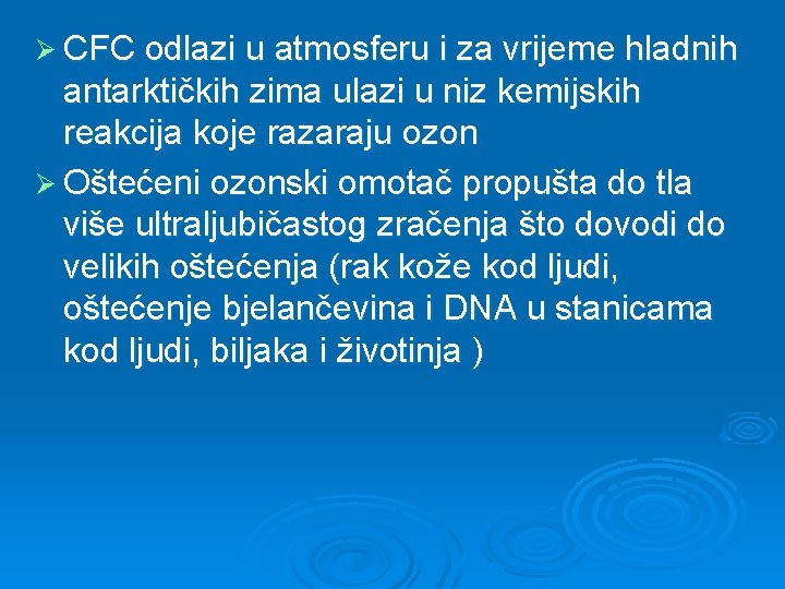 Ø CFC odlazi u atmosferu i za vrijeme hladnih antarktičkih zima ulazi u niz