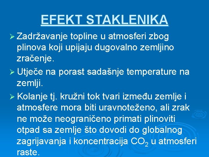 EFEKT STAKLENIKA Ø Zadržavanje topline u atmosferi zbog plinova koji upijaju dugovalno zemljino zračenje.