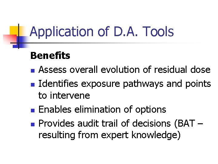 Application of D. A. Tools Benefits n Assess overall evolution of residual dose n