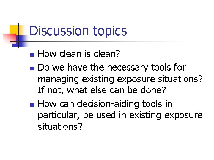 Discussion topics n n n How clean is clean? Do we have the necessary