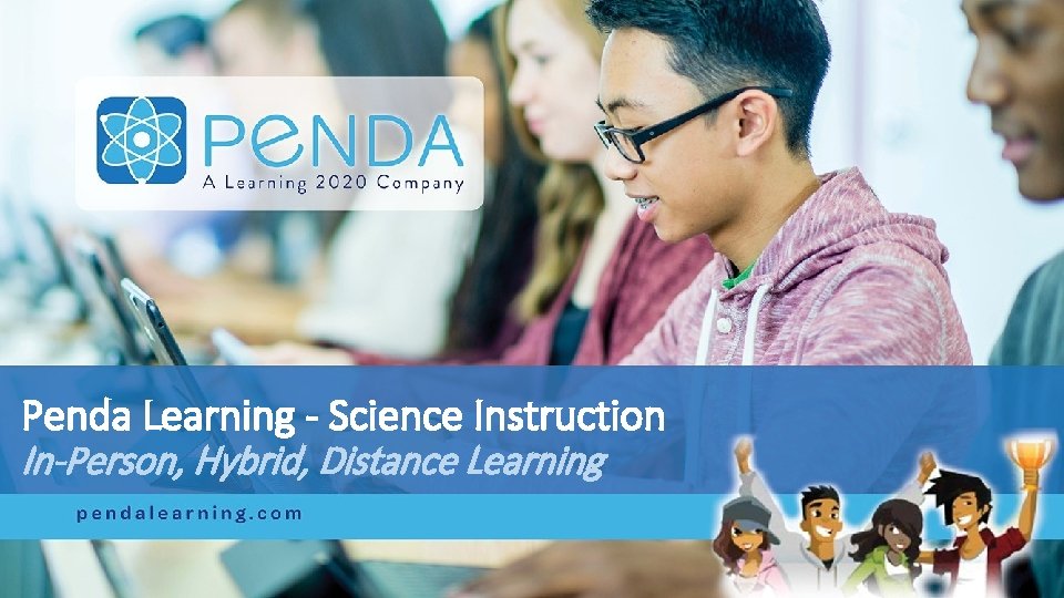 Penda Learning - Science Instruction In-Person, Hybrid, Distance Learning pendalearning. com 