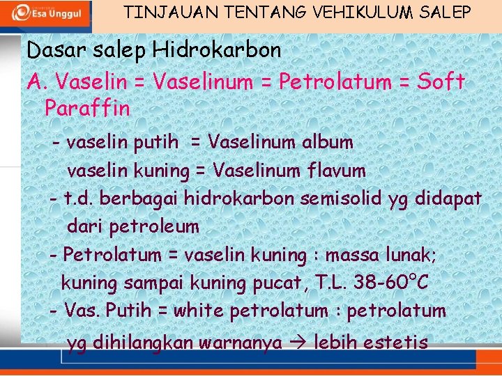 TINJAUAN TENTANG VEHIKULUM SALEP Dasar salep Hidrokarbon A. Vaselin = Vaselinum = Petrolatum =