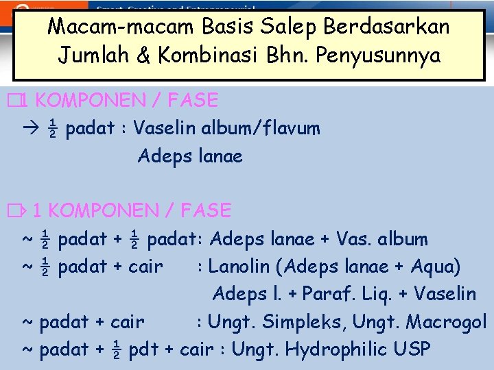 Macam-macam Basis Salep Berdasarkan Jumlah & Kombinasi Bhn. Penyusunnya � 1 KOMPONEN / FASE