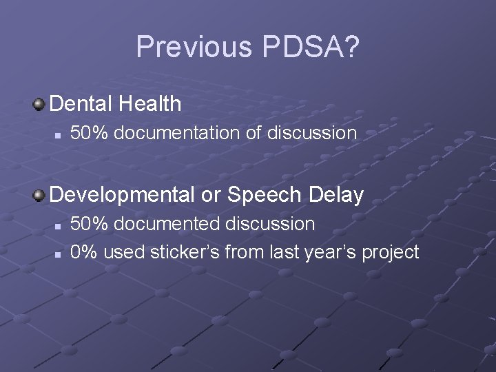 Previous PDSA? Dental Health n 50% documentation of discussion Developmental or Speech Delay n