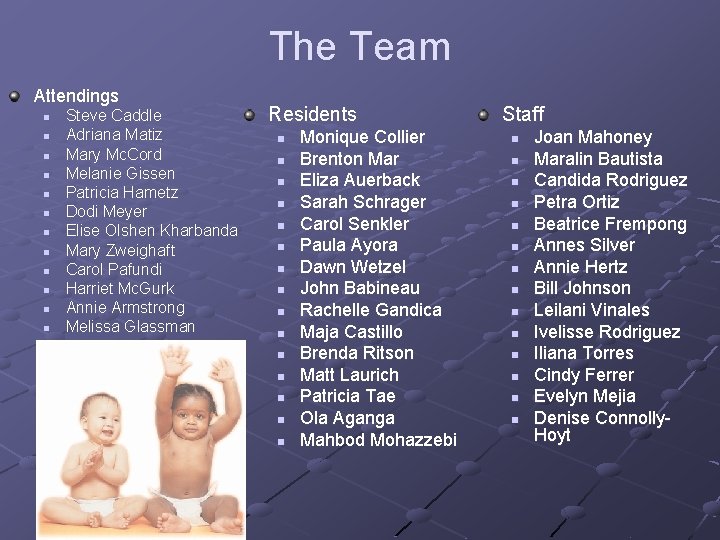 The Team Attendings n n n Steve Caddle Adriana Matiz Mary Mc. Cord Melanie