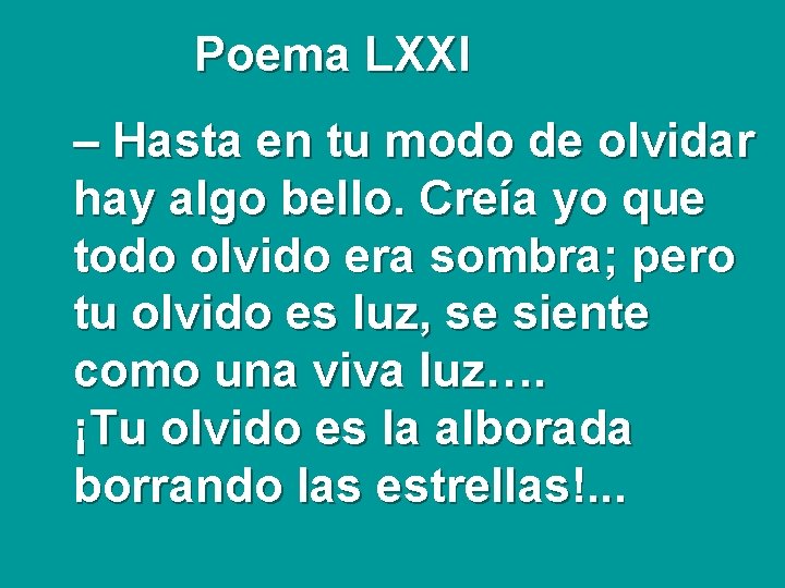 Poema LXXI – Hasta en tu modo de olvidar hay algo bello. Creía yo