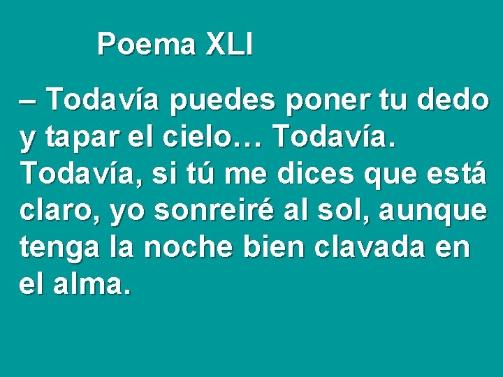 Poema XLI – Todavía puedes poner tu dedo y tapar el cielo… Todavía, si
