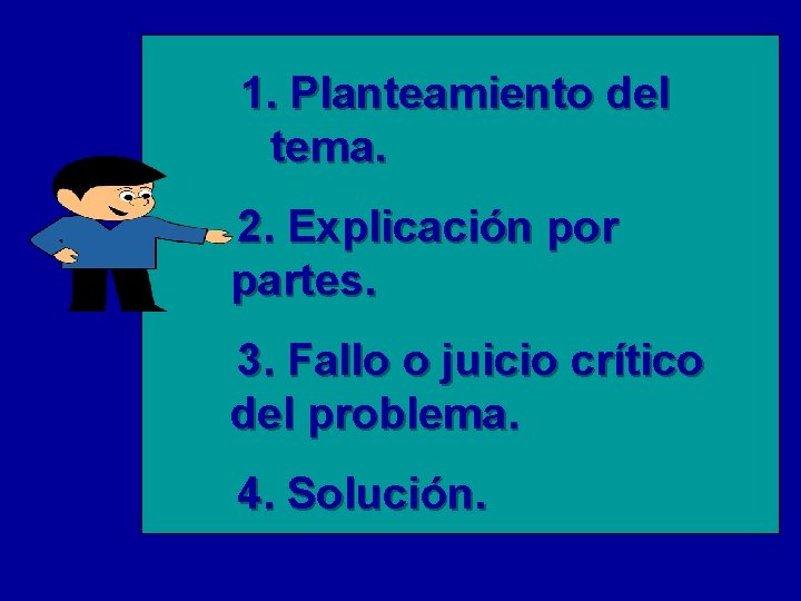 1. Planteamiento del tema. 2. Explicación por partes. 3. Fallo o juicio crítico del